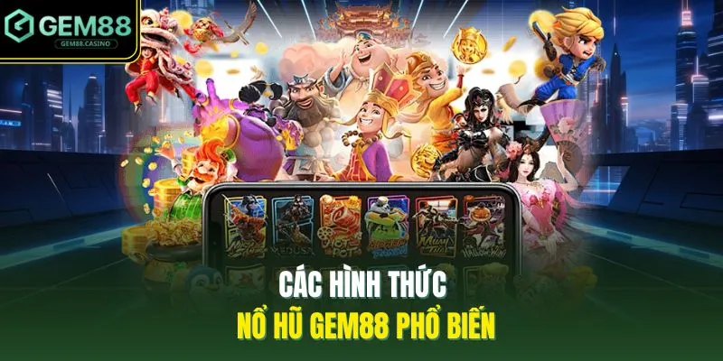 Các hình thức nổ hũ GEM88 phổ biến