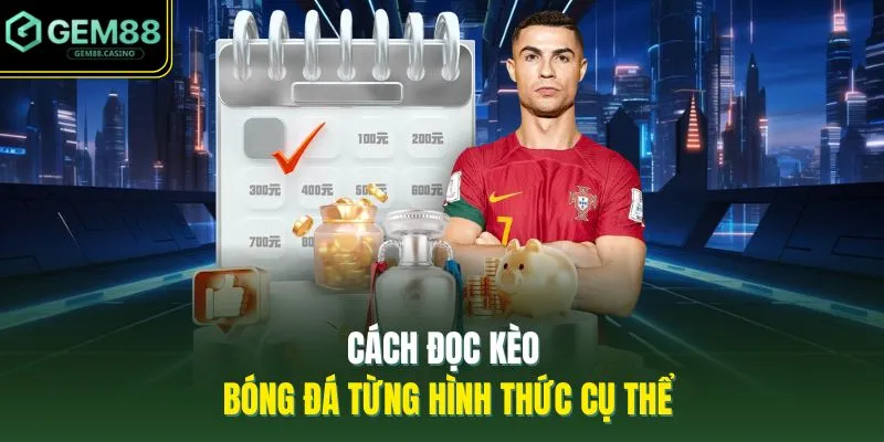 Cách đọc kèo bóng đá từng hình thức cụ thể