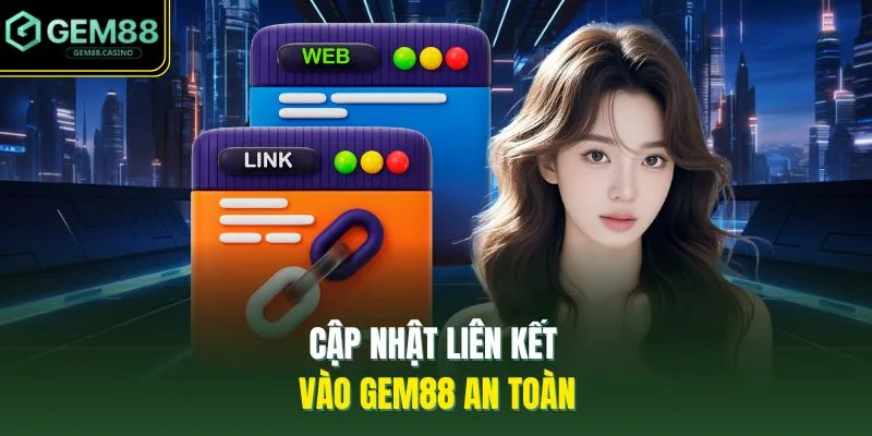 Cập nhật liên kết vào GEM88 an toàn