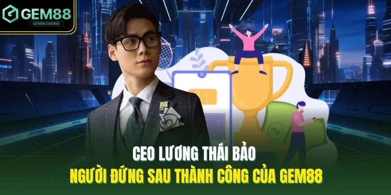 Cách Chơi Roulette Ở GEM88 - 5 Thông Tin Cơ Bản Cần Biết 5 CEO Lương Thái Bảo | Người Đứng Sau Thành Công Của GEM88