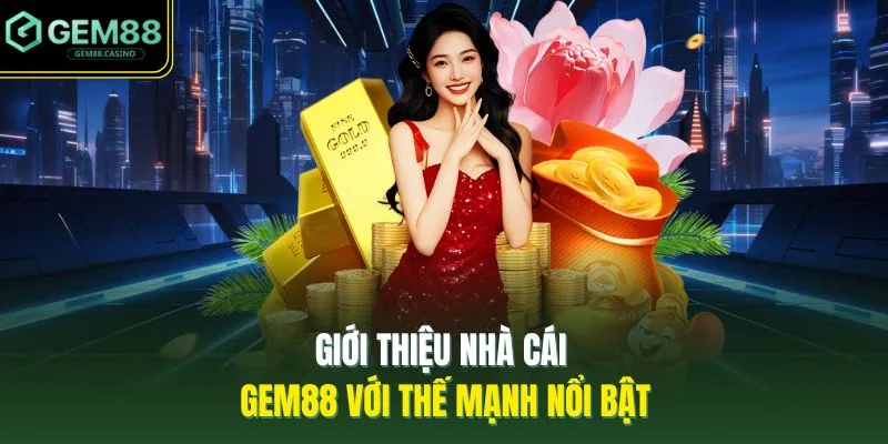 Giới Thiệu GEM88 2 Giới thiệu nhà cái GEM88 với thế mạnh nổi bật