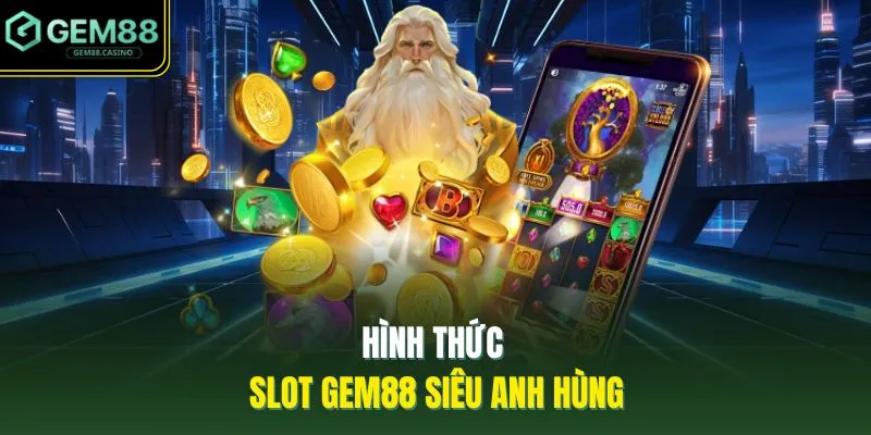 Hình thức slot GEM88 siêu anh hùng 