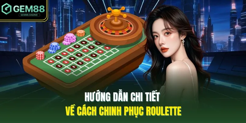 Cách Chơi Roulette Ở GEM88 - 5 Thông Tin Cơ Bản Cần Biết 3 Hướng dẫn chi tiết về cách chinh phục Roulette