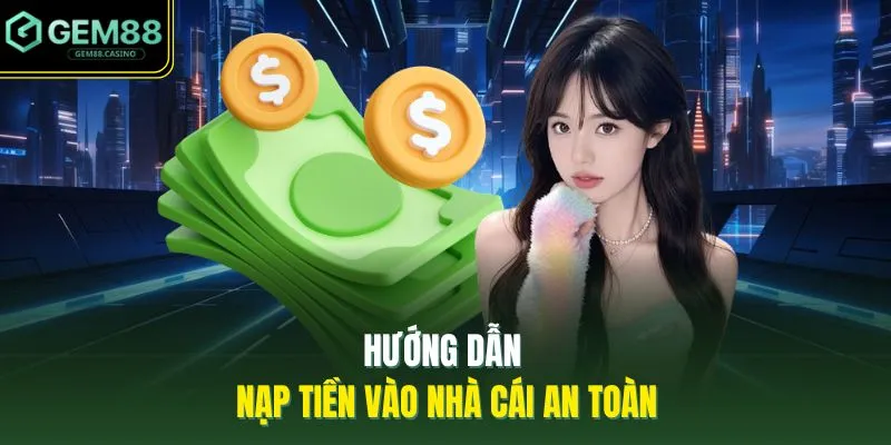 Nạp Tiền GEM88 2 Hướng dẫn nạp tiền vào nhà cái an toàn