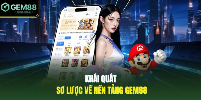 Giới Thiệu GEM88 1 Khái quát sơ lược về nền tảng GEM88