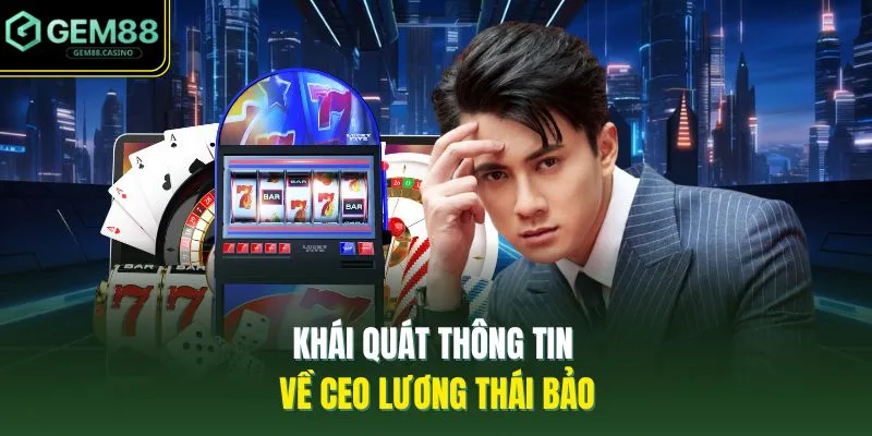 Khái quát thông tin về CEO Lương Thái Bảo