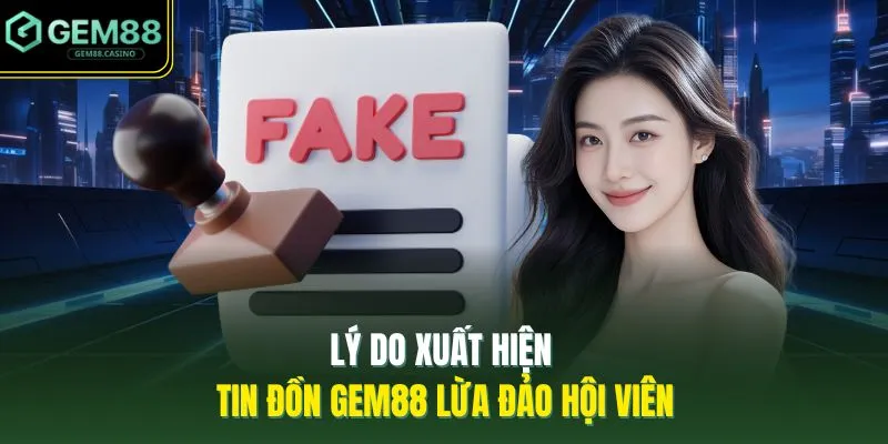 Gem88 Có Lừa Đảo Không? Sự Thật Về Lời Đồn Thất Thiệt 2026 3 Lý do xuất hiện tin đồn GEM88 lừa đảo hội viên