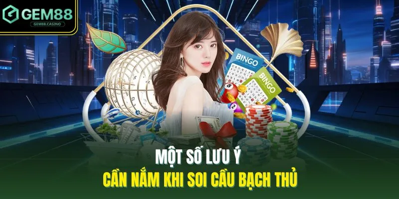 Một số lưu ý cần nắm khi soi cầu bạch thủ