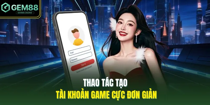 Đăng Ký GEM88 2 Thao tác tạo tài khoản game cực đơn giản