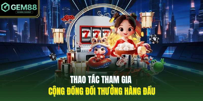 Home 20 Thao tác tham gia cộng đồng đổi thưởng hàng đầu