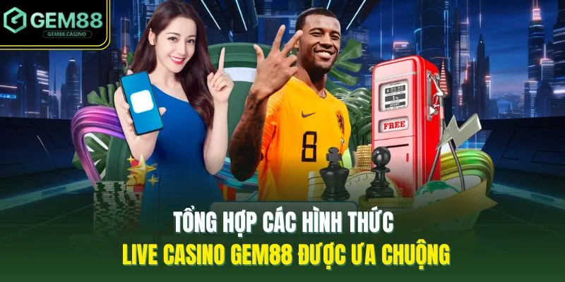 Live Casino GEM88 2 Tổng hợp các hình thức live casino GEM88 được ưa chuộng