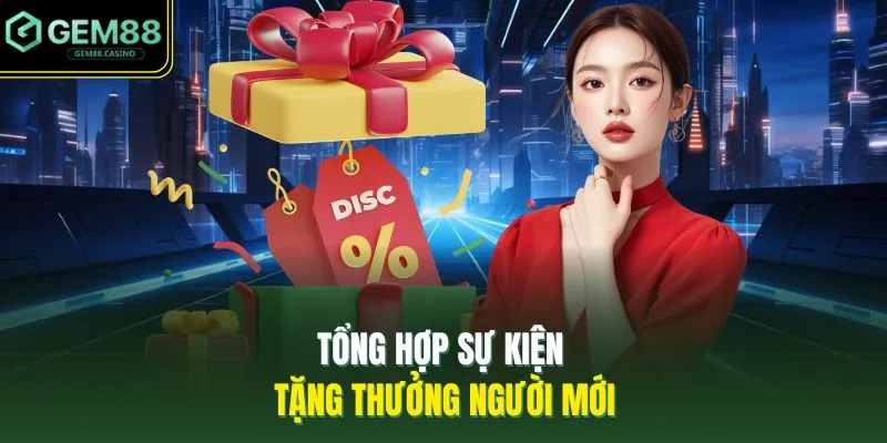 Khuyến Mãi GEM88 2 Tổng hợp sự kiện tặng thưởng người mới
